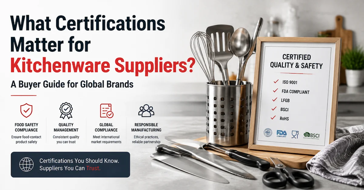 ¿Qué certificaciones son importantes para los proveedores de utensilios de cocina? Una guía para compradores de marcas globales