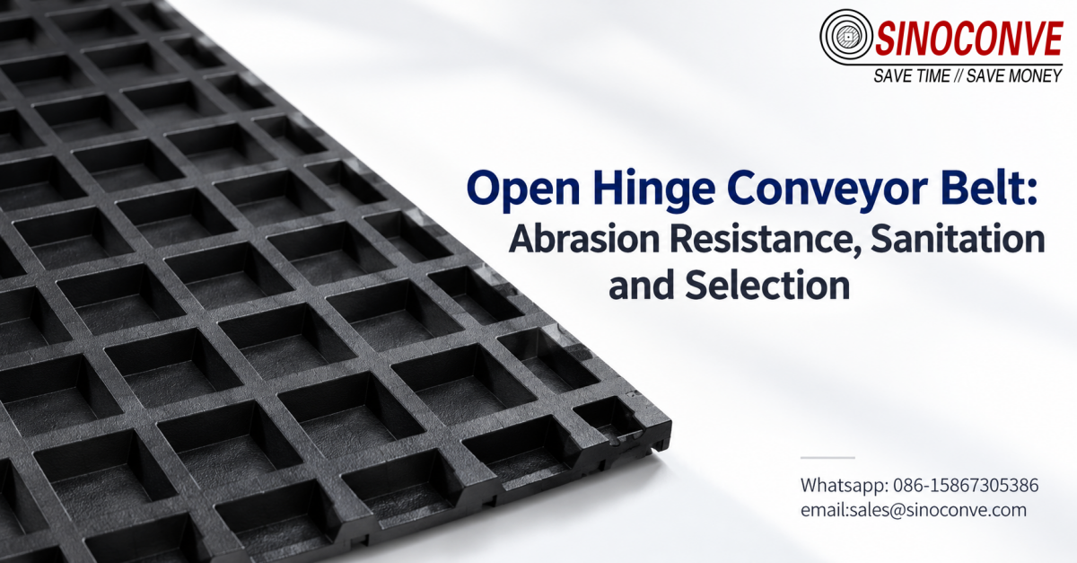 Open Hinge Conveyor Belt: Abrasion Resistance, Sanitation and Selection