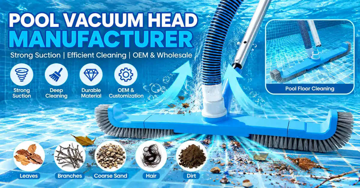 Pool Vacuum Head Manufacturer for OEM Buyers